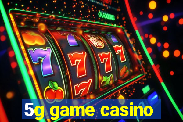 5g game casino